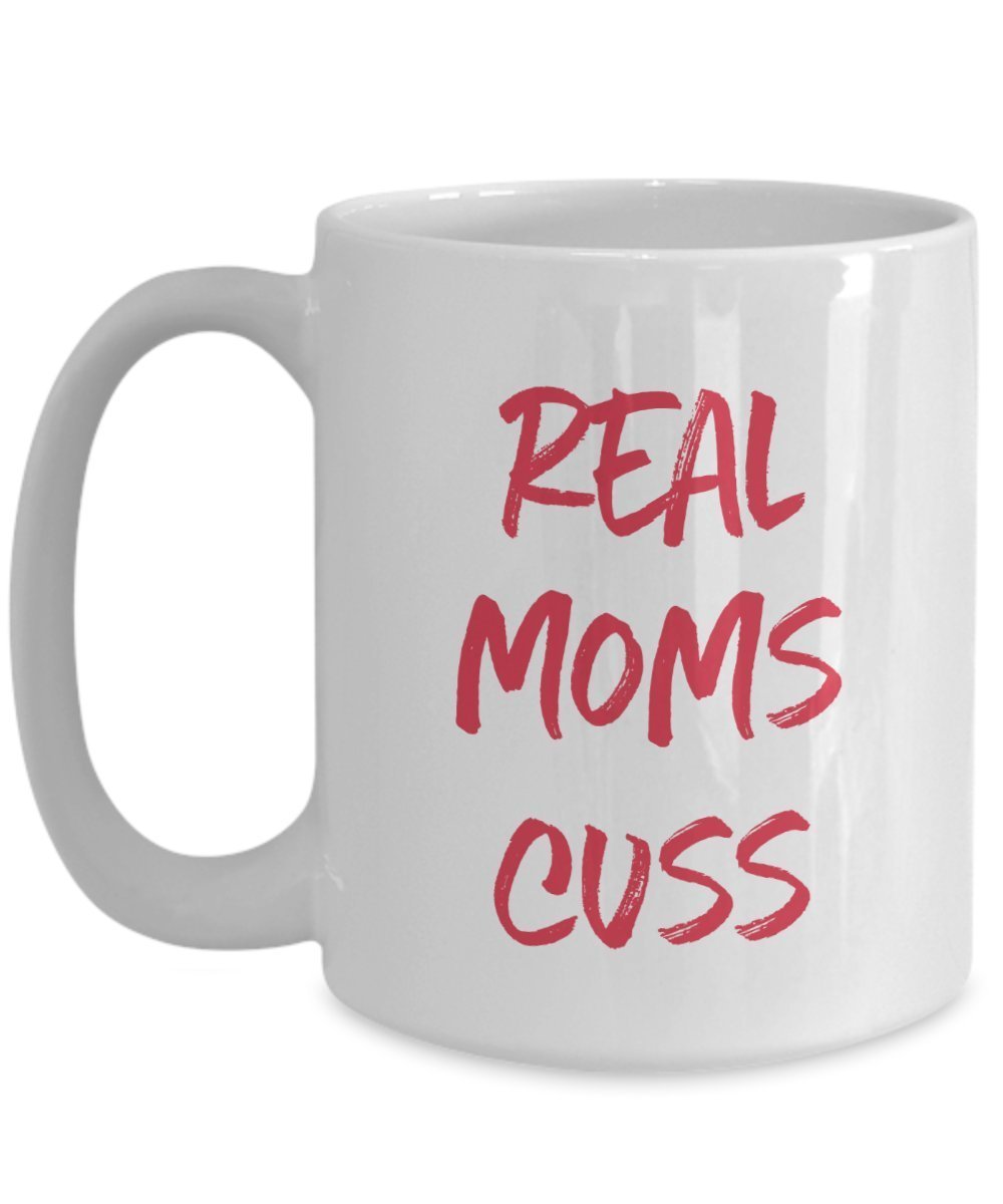 Real Moms Cuss Mug- Funny Tea Hot Cocoa Coffee Cup - Novelty Birthday Christmas Anniversary Gag Gifts Idea