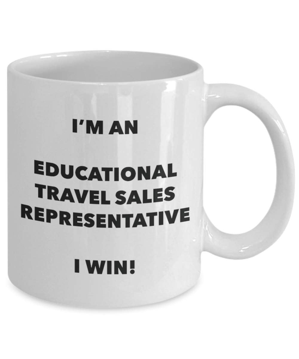 I'm an Educational Travel Sales Representative I win! - Funny Coffee Cup - Novelty Birthday Christmas Gag Gifts Idea