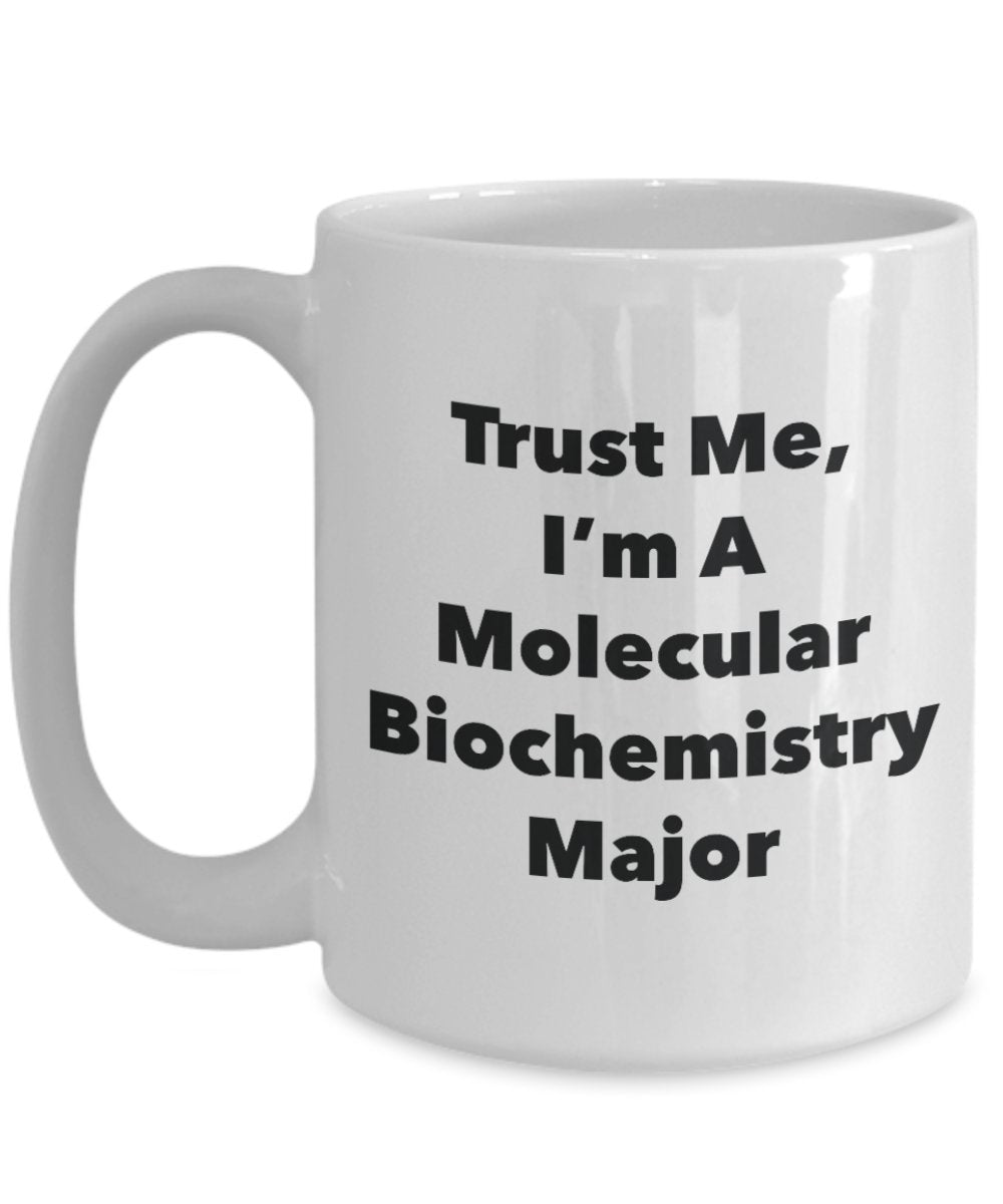 Trust Me, I'm A Molecular Biochemistry Major Mug - Funny Tea Hot Cocoa Coffee Cup - Novelty Birthday Christmas Anniversary Gag Gifts Idea