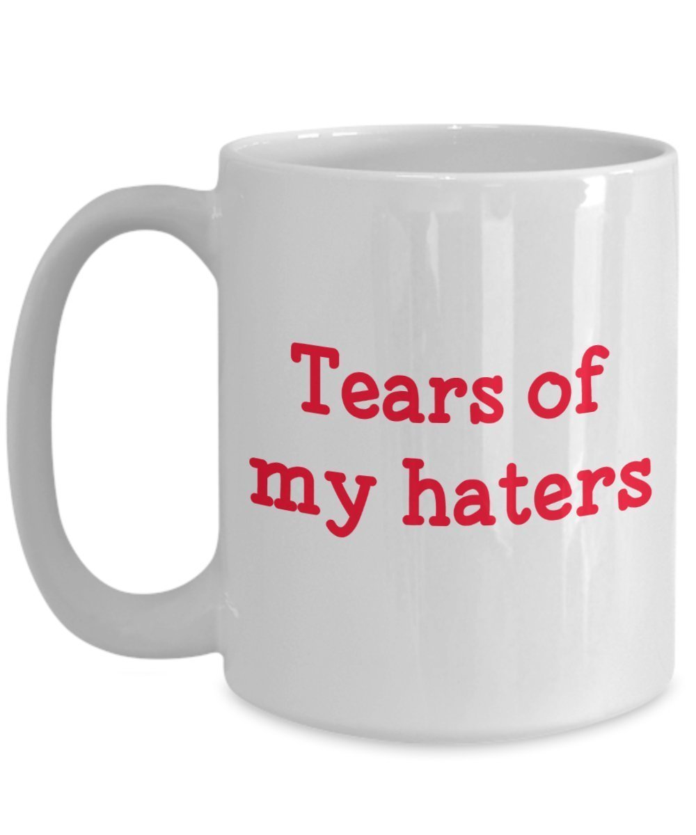 Tears of My Haters Mug - Funny Tea Hot Cocoa Coffee Cup - Novelty Birthday Christmas Anniversary Gag Gifts Idea
