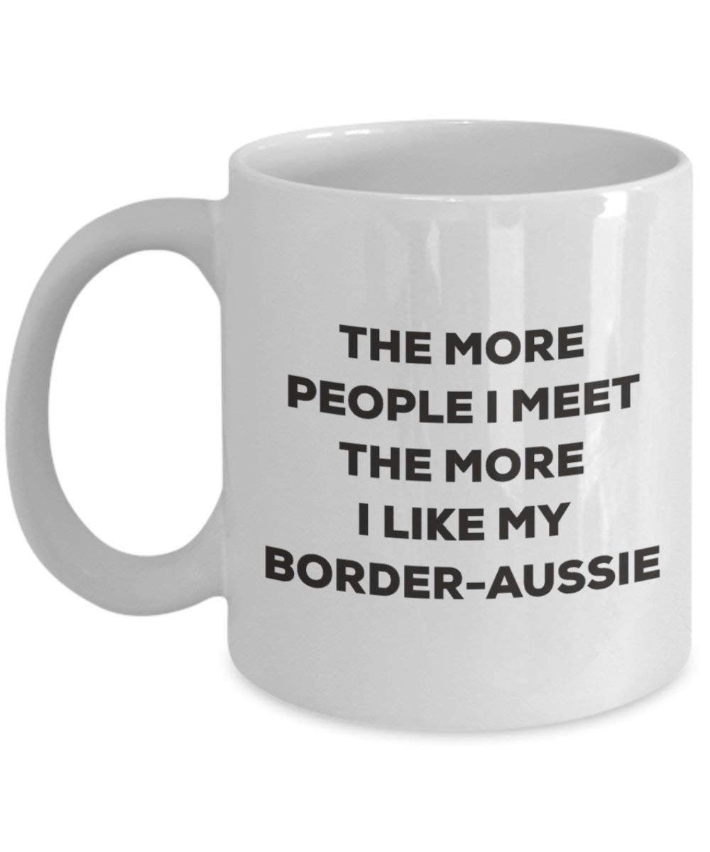 Le plus de personnes I Meet the More I Like My Border-aussie Mug de Noël – Funny Tasse à café – amateur de chien mignon Gag Gifts Idée 11oz blanc