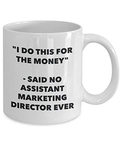 I Do This for The Money - Said No Assistant Marketing Director Ever Mug - Funny Coffee Cup - Novelty Birthday Christmas Gag Gifts Idea