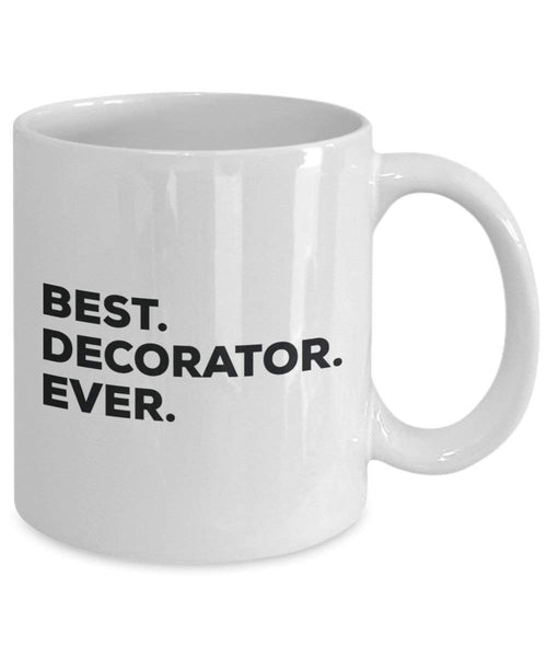 Best Decorator Ever Mug - Funny Coffee Cup -Thank You Appreciation For Christmas Birthday Holiday Unique Gift Ideas