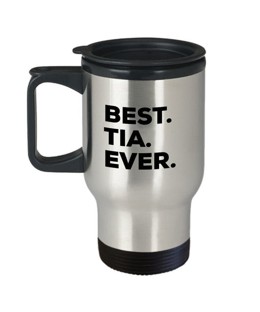 Tia Travel Mug - Best Tia Ever - Tia Gifts - Funny Gag Gift