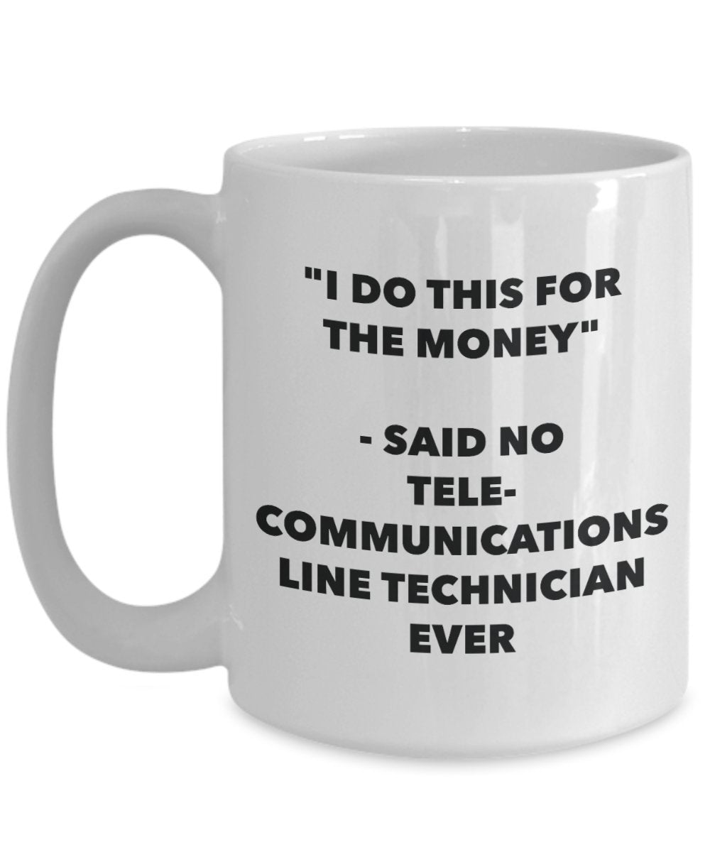 "I Do This for the Money" - Said No Telecommunications Line Technician Ever Mug - Funny Tea Hot Cocoa Coffee Cup - Novelty Birthday Christmas Annivers