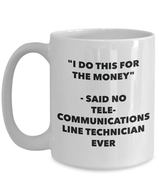 "I Do This for the Money" - Said No Telecommunications Line Technician Ever Mug - Funny Tea Hot Cocoa Coffee Cup - Novelty Birthday Christmas Annivers