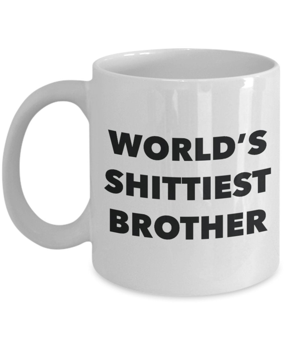 Brother Mug - Coffee Cup - World's Shittiest Brother - Brother Gifts - Funny Novelty Birthday Present Idea