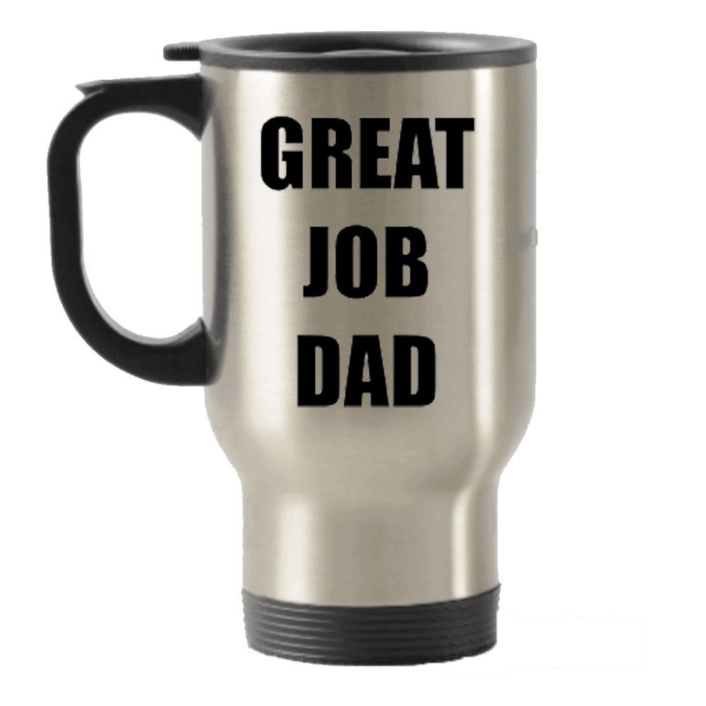 Great Job Dad - Funny Father's day gift idea Stainless Steel Travel Insulated Tumblers Mug