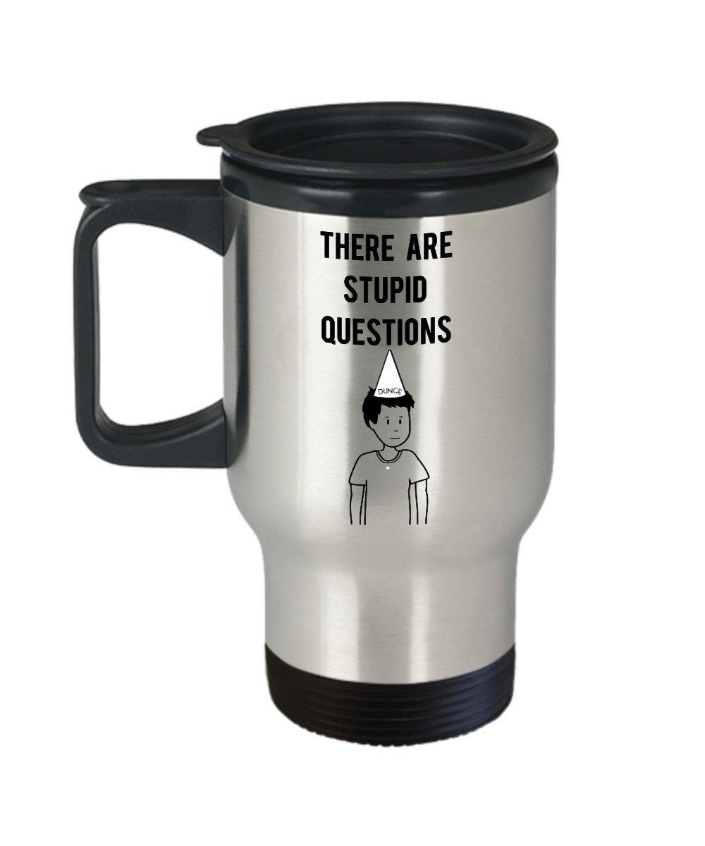 Stupid Question Travel Mug, Dont Ask Stupid Questions Mug - Funny Tea Hot Cocoa Coffee Insulated Tumbler - Novelty Birthday Gift Idea