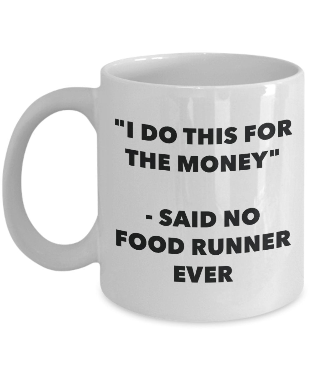 "I Do This for the Money" - Said No Food Runner Ever Mug - Funny Tea Hot Cocoa Coffee Cup - Novelty Birthday Christmas Anniversary Gag Gifts Idea