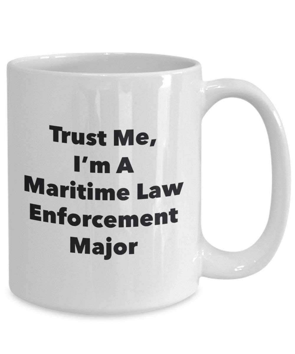 Trust Me, I 'm A Maritime Law Enforcement Major Becher – Lustige Kaffee Tasse – Cute Graduation Gag Geschenke Ideen für Freunde und Klassenkameraden