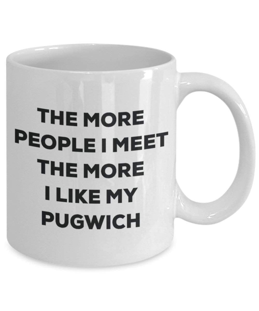 The More People I Meet the More I Like My pugwich Tasse – Funny Coffee Cup – Weihnachten Hund Lover niedlichen Gag Geschenke Idee