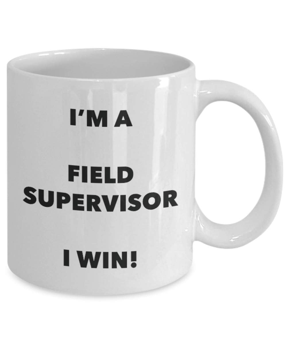 I'm a Field Supervisor Mug I win - Funny Coffee Cup - Novelty Birthday Christmas Gag Gifts Idea