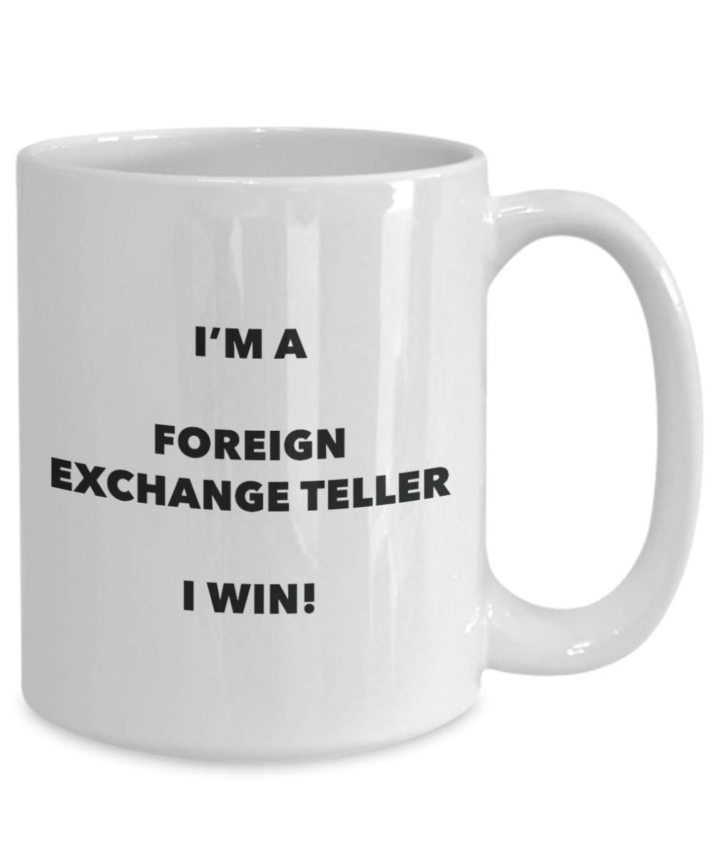 I'm a Foreign Exchange Teller Mug I win - Funny Coffee Cup - Novelty Birthday Christmas Gag Gifts Idea