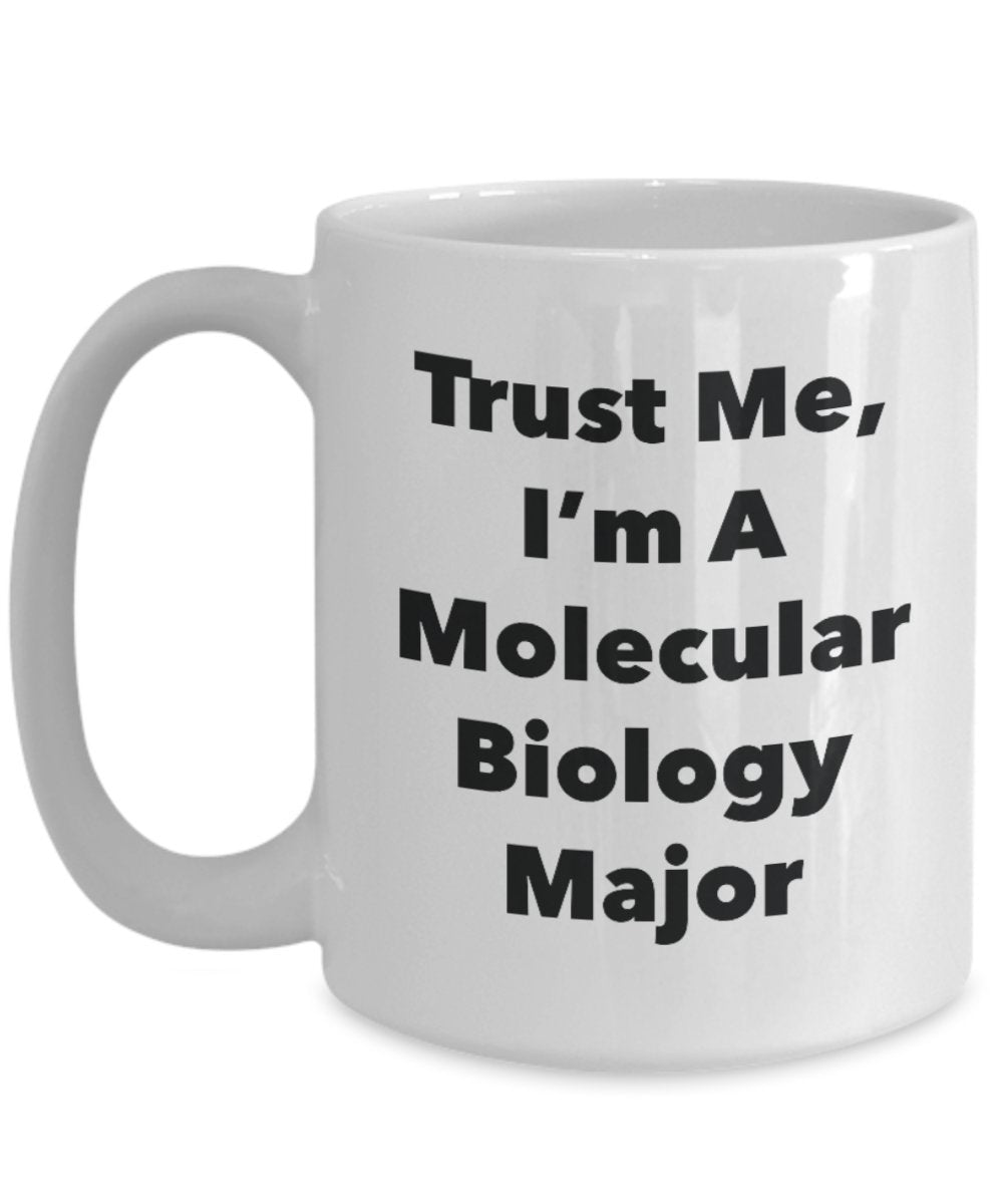 Trust Me, I'm A Molecular Biology Major Mug - Funny Tea Hot Cocoa Coffee Cup - Novelty Birthday Christmas Anniversary Gag Gifts Idea