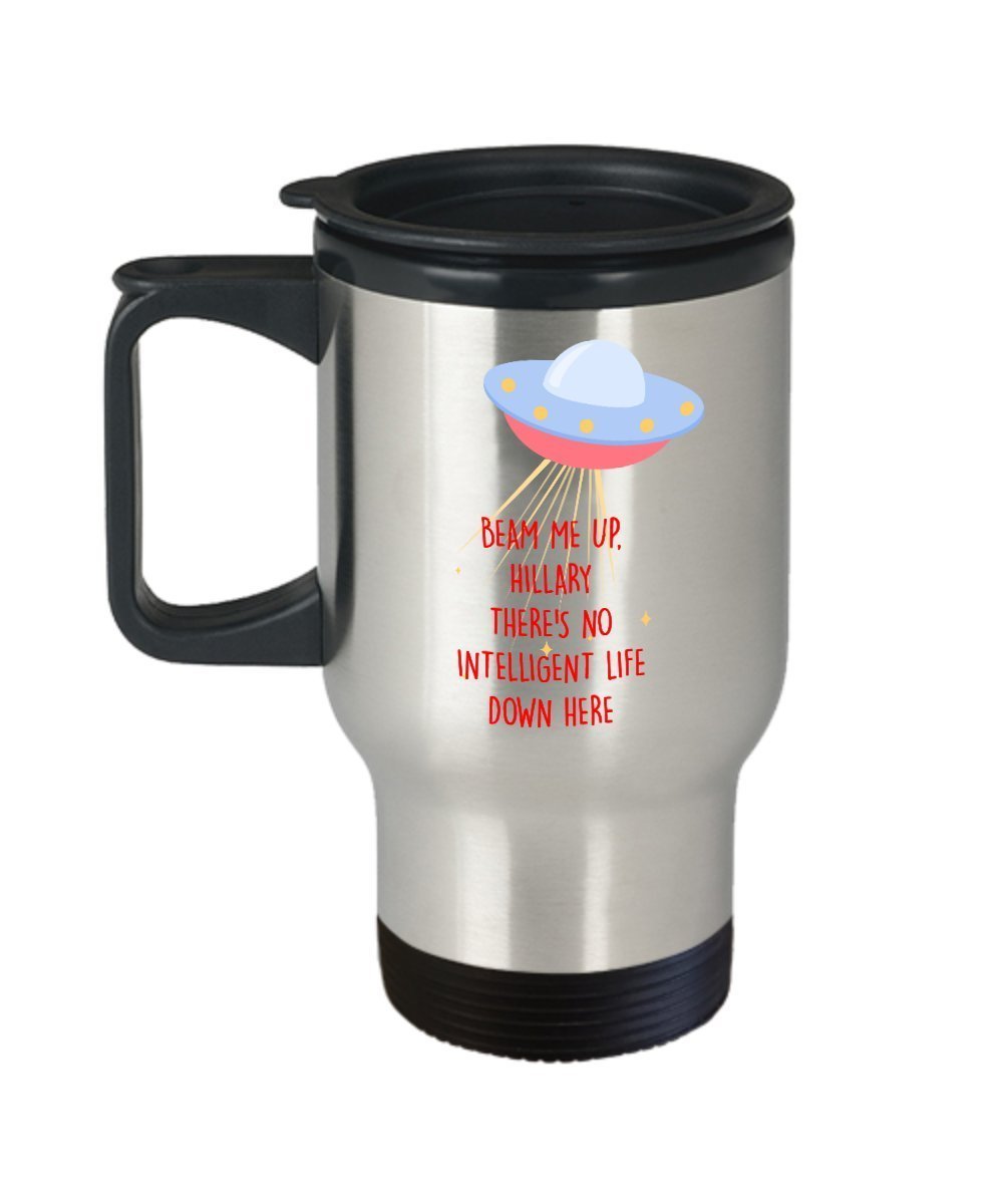 Beam Me Up Hillary Travel Mug - Funny Insulated Tumbler - Novelty Birthday Christmas Anniversary Gag Gifts Idea