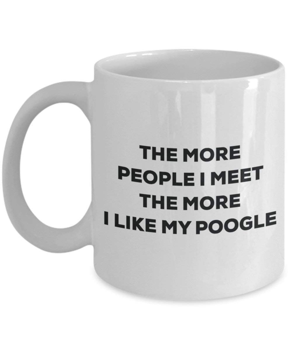 The more people I meet the more I like my Poogle Mug - Funny Coffee Cup - Christmas Dog Lover Cute Gag Gifts Idea