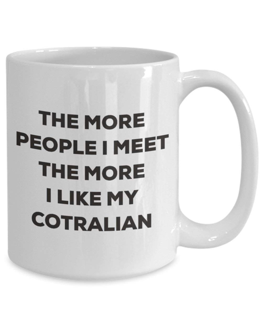 The more people I meet the more I like my Cotralian Mug - Funny Coffee Cup - Christmas Dog Lover Cute Gag Gifts Idea