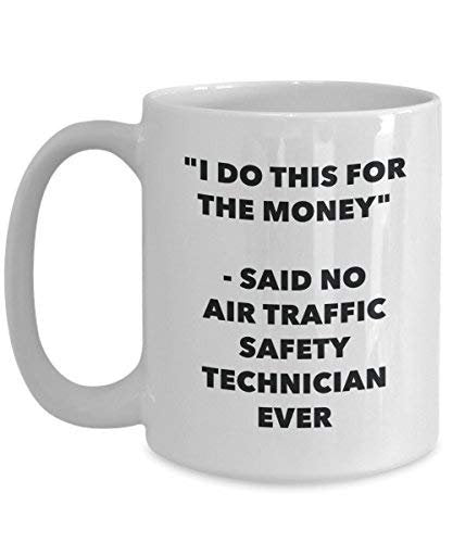 I Do This for The Money - Said No Air Traffic Safety Technician Ever Mug - Funny Coffee Cup - Novelty Birthday Christmas Gag Gifts Idea