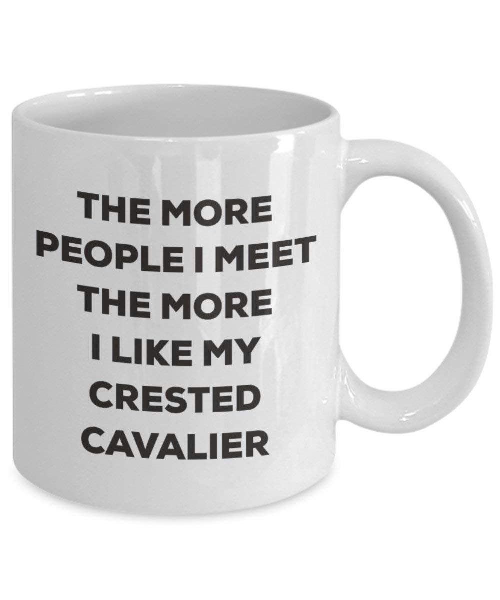 The more people I meet the more I like my Crested Cavalier Mug - Funny Coffee Cup - Christmas Dog Lover Cute Gag Gifts Idea