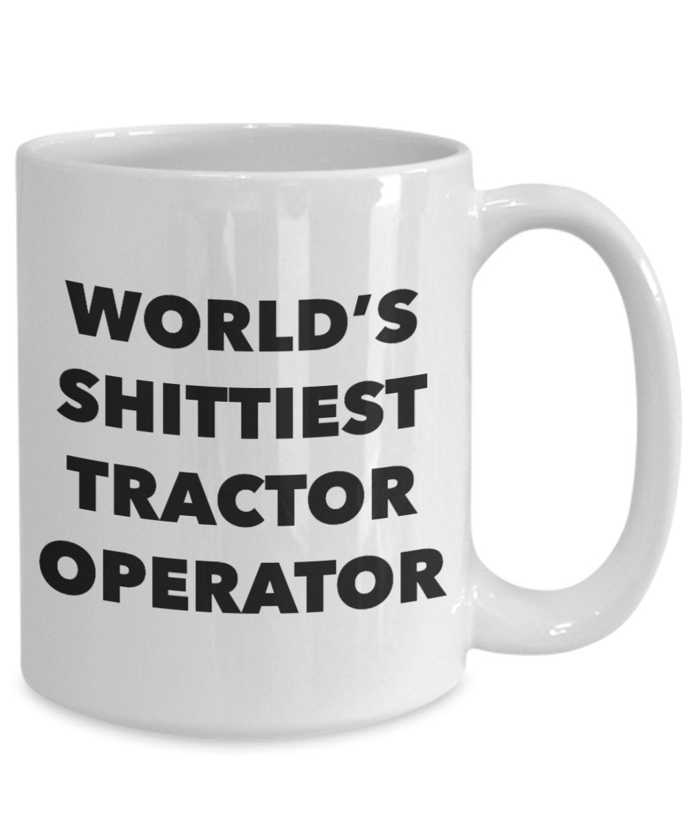Tractor Operator Coffee Mug - World's Shittiest Tractor Operator - Gifts for Tractor Operator - Funny Novelty Birthday Present Idea