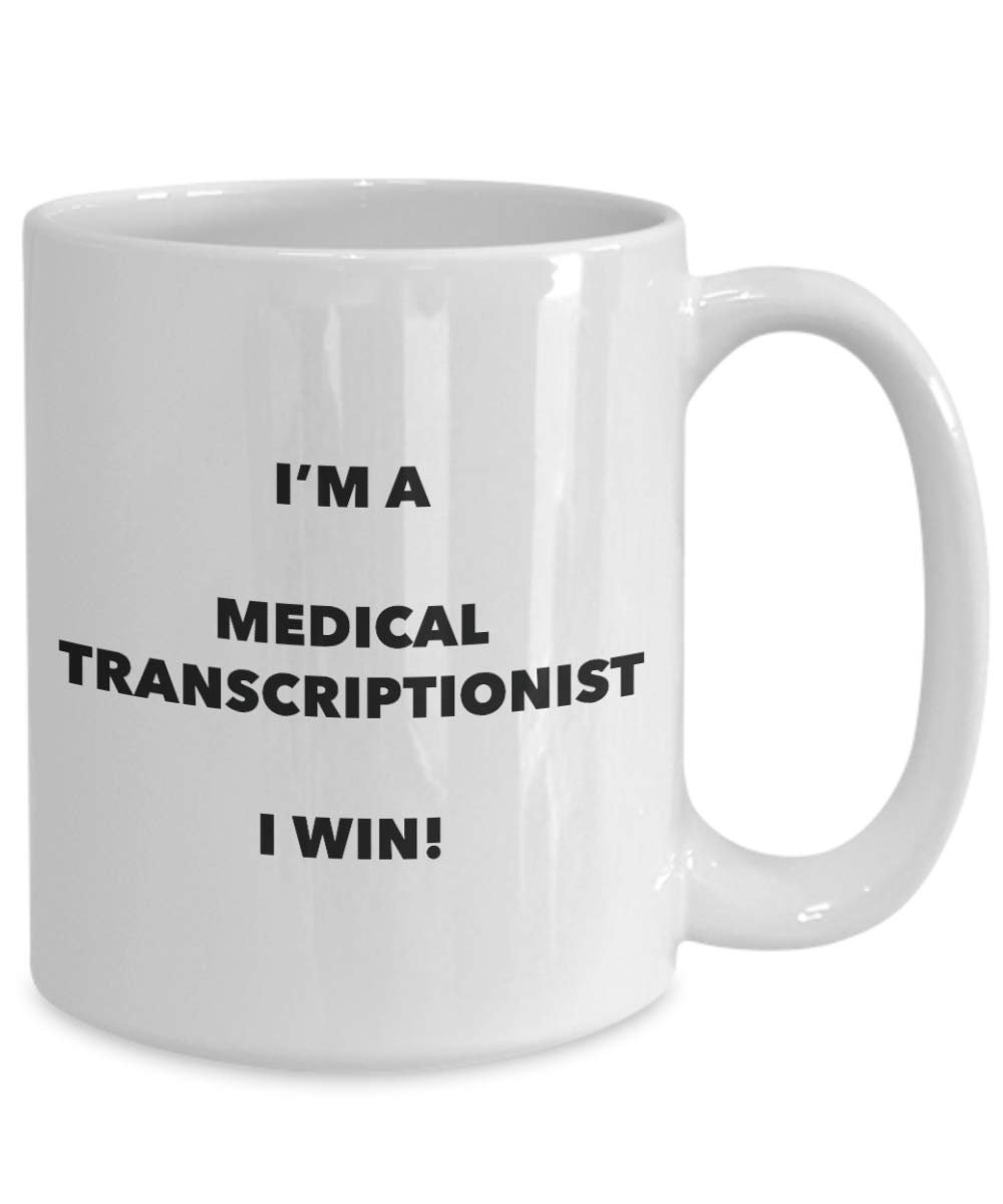I'm a Medical Transcriptionist Mug I win - Funny Coffee Cup - Novelty Birthday Christmas Gag Gifts Idea