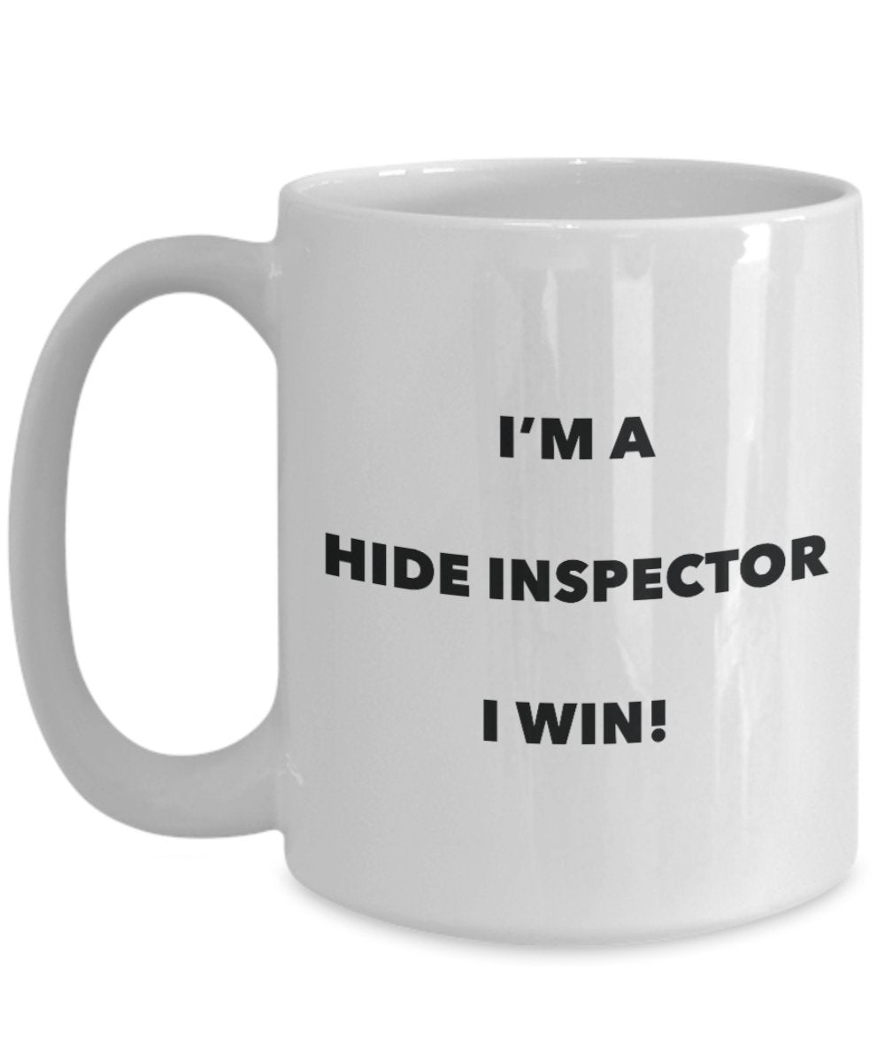 I'm a Hide Inspector Mug I win - Funny Coffee Cup - Novelty Birthday Christmas Gag Gifts Idea