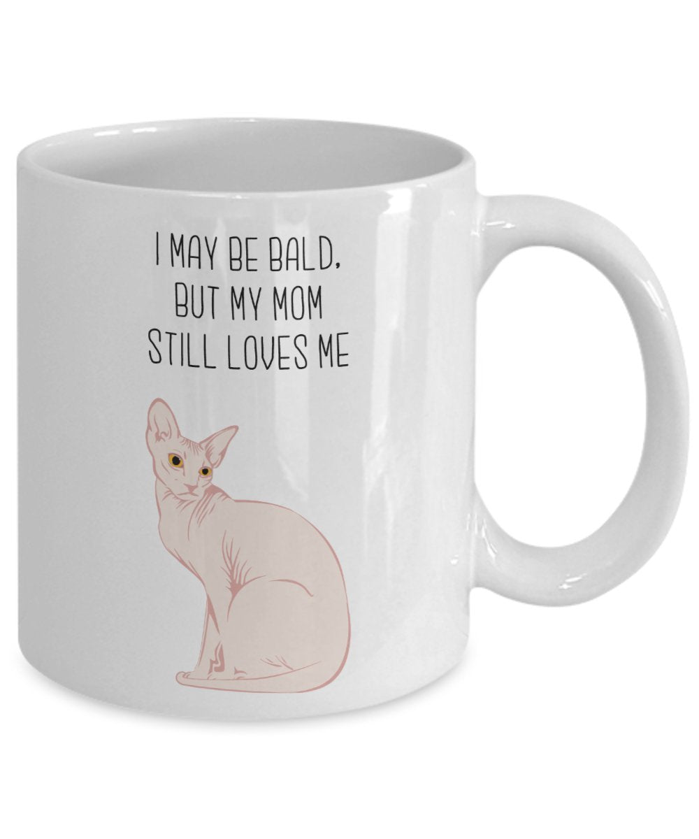 Hairless Cat Mug - I May be Bald, but my mom still loves me - Funny Tea Hot Cocoa Coffee Cup - Novelty Birthday Gift Idea