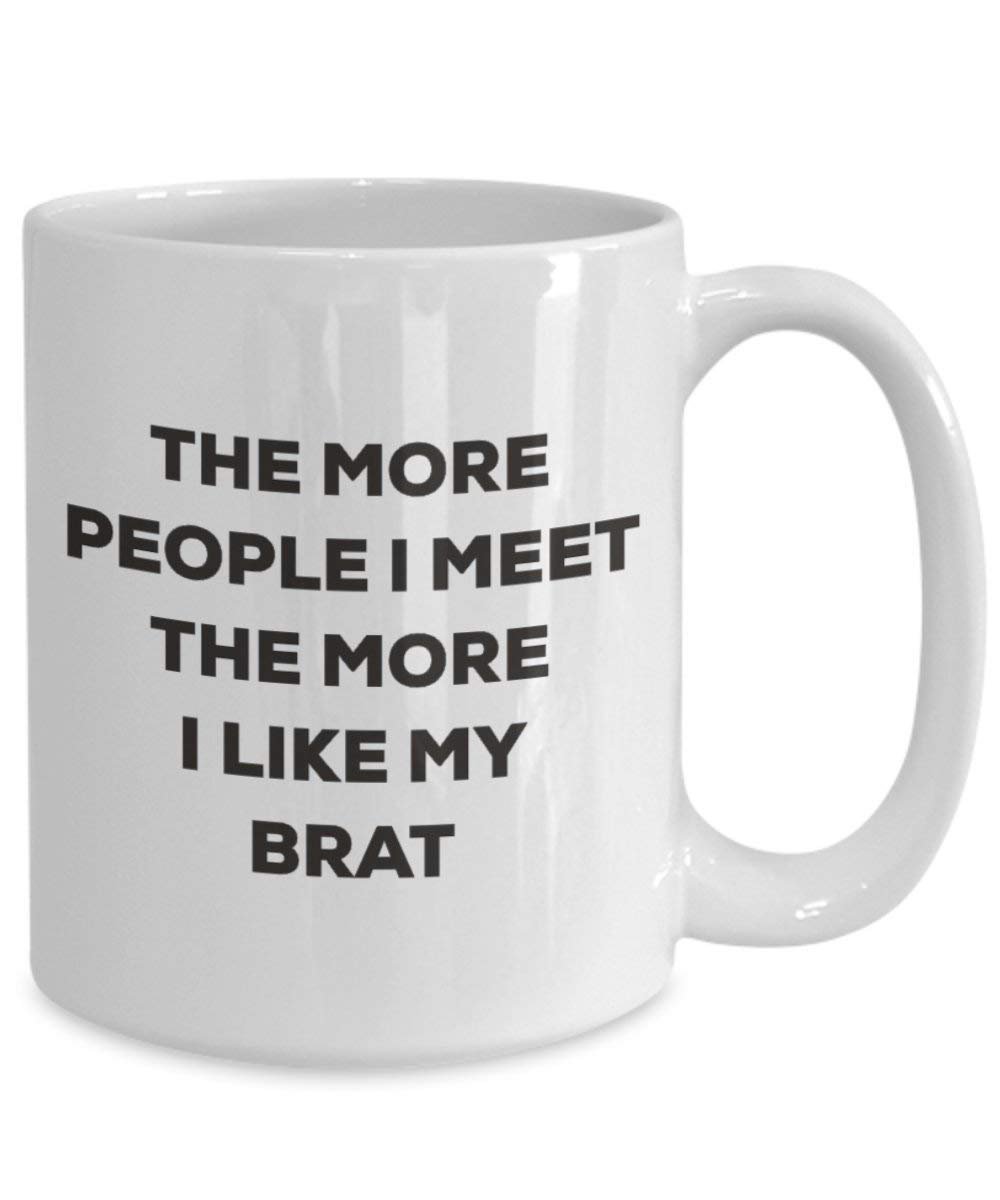 The more people I meet the more I like my Brat Mug - Funny Coffee Cup - Christmas Dog Lover Cute Gag Gifts Idea