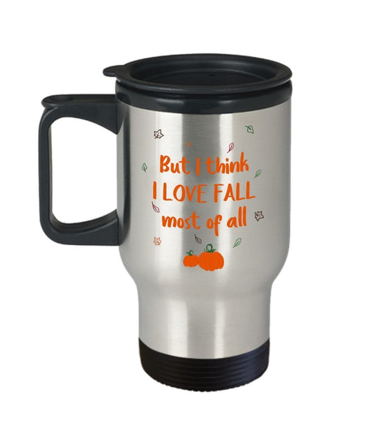 But I Think I Love Fall Most of All Travel Mug - Funny Tea Hot Cocoa Insulated Tumbler- Novelty Birthday Christmas Anniversary Gag Gifts Idea
