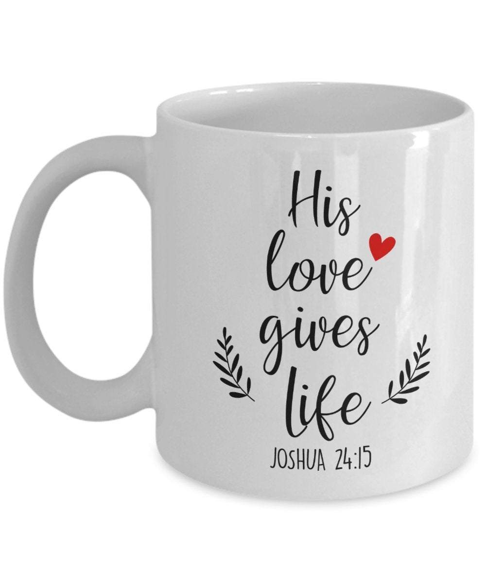 Illustrated Scripture Mug - His love gives life - Funny Tea Hot Cocoa Coffee Cup - Novelty Birthday Gift Idea