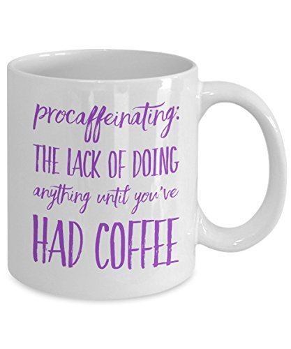 Funny Coffee Mug - Procaffeinating - The lack of doing anythings until You've Had Coffee