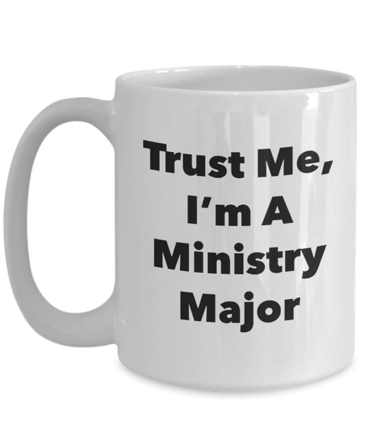 Trust Me, I'm A Ministry Major Mug - Funny Tea Hot Cocoa Coffee Cup - Novelty Birthday Christmas Anniversary Gag Gifts Idea