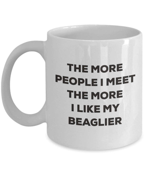 The More People I Meet the More I Like My beaglier Tasse – Funny Coffee Cup – Weihnachten Hund Lover niedlichen Gag Geschenke Idee