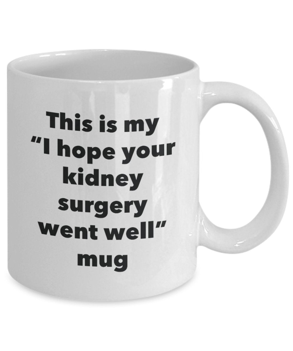 Tasse mit Aufschrift „This is My I Hope Your Nierenchirurgy Went Well Well“, lustige Teetasse für heiße Kakao-Kaffeetasse, Geschenk 11oz weiß