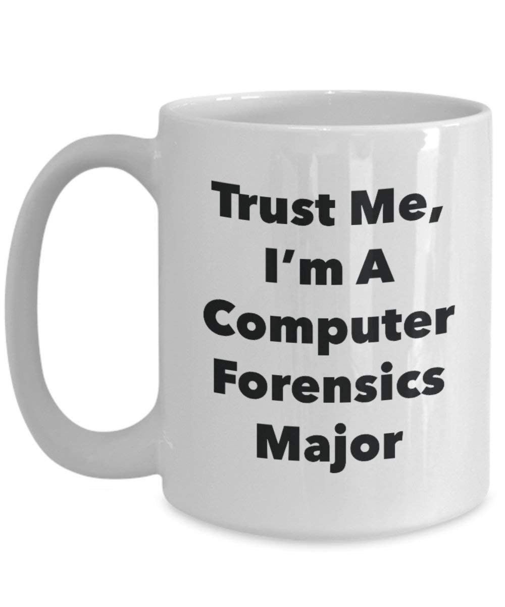 Trust Me, I'm A Computer Forensics Major Mug - Funny Coffee Cup - Cute Graduation Gag Gifts Ideas for Friends and Classmates (11oz)