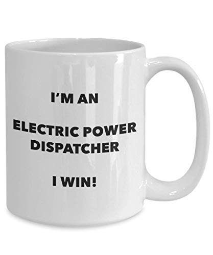 I'm an Electric Power Dispatcher I Win! - Funny Coffee Cup - Novelty Birthday Christmas Gag Gifts Idea