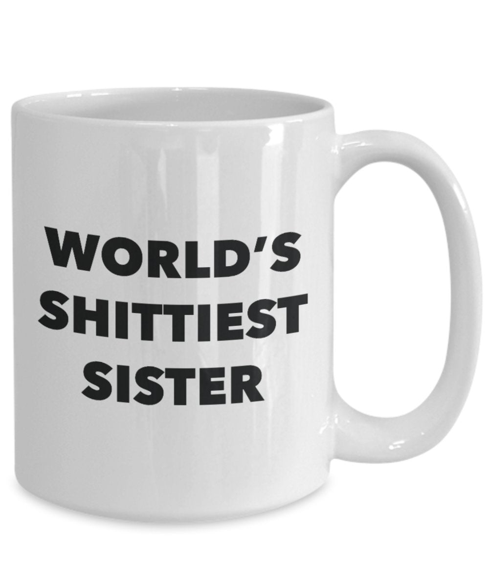 Sister Mug - Coffee Cup - World's Shittiest Sister - Sister Gifts - Funny Novelty Birthday Present Idea