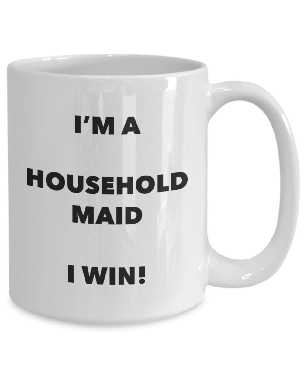 I'm a Household Maid Mug I win - Funny Coffee Cup - Novelty Birthday Christmas Gag Gifts Idea