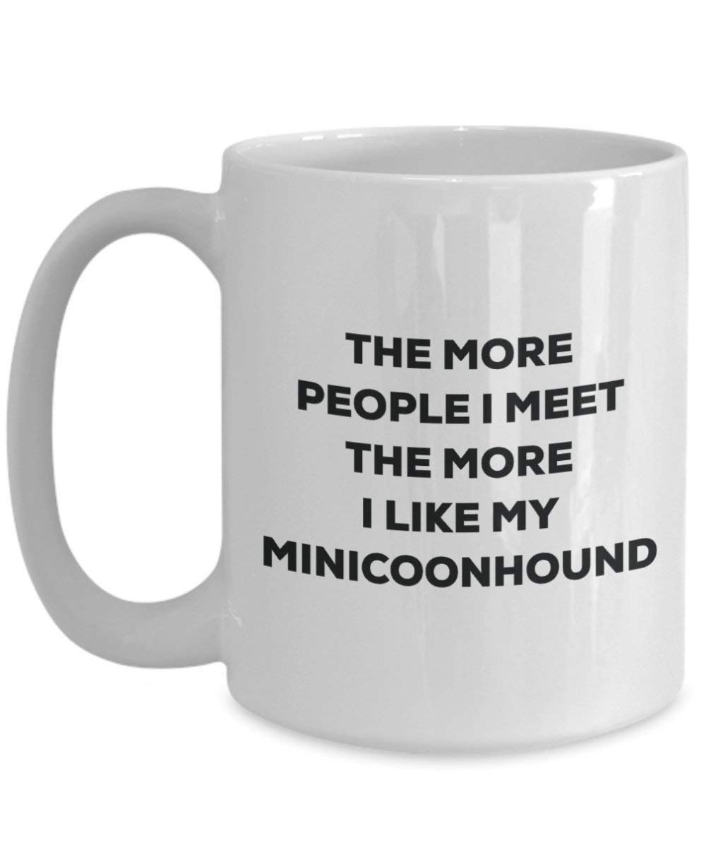 The More People I Meet the More I Like My minicoonhound Tasse – Funny Coffee Cup – Weihnachten Hund Lover niedlichen Gag Geschenke Idee