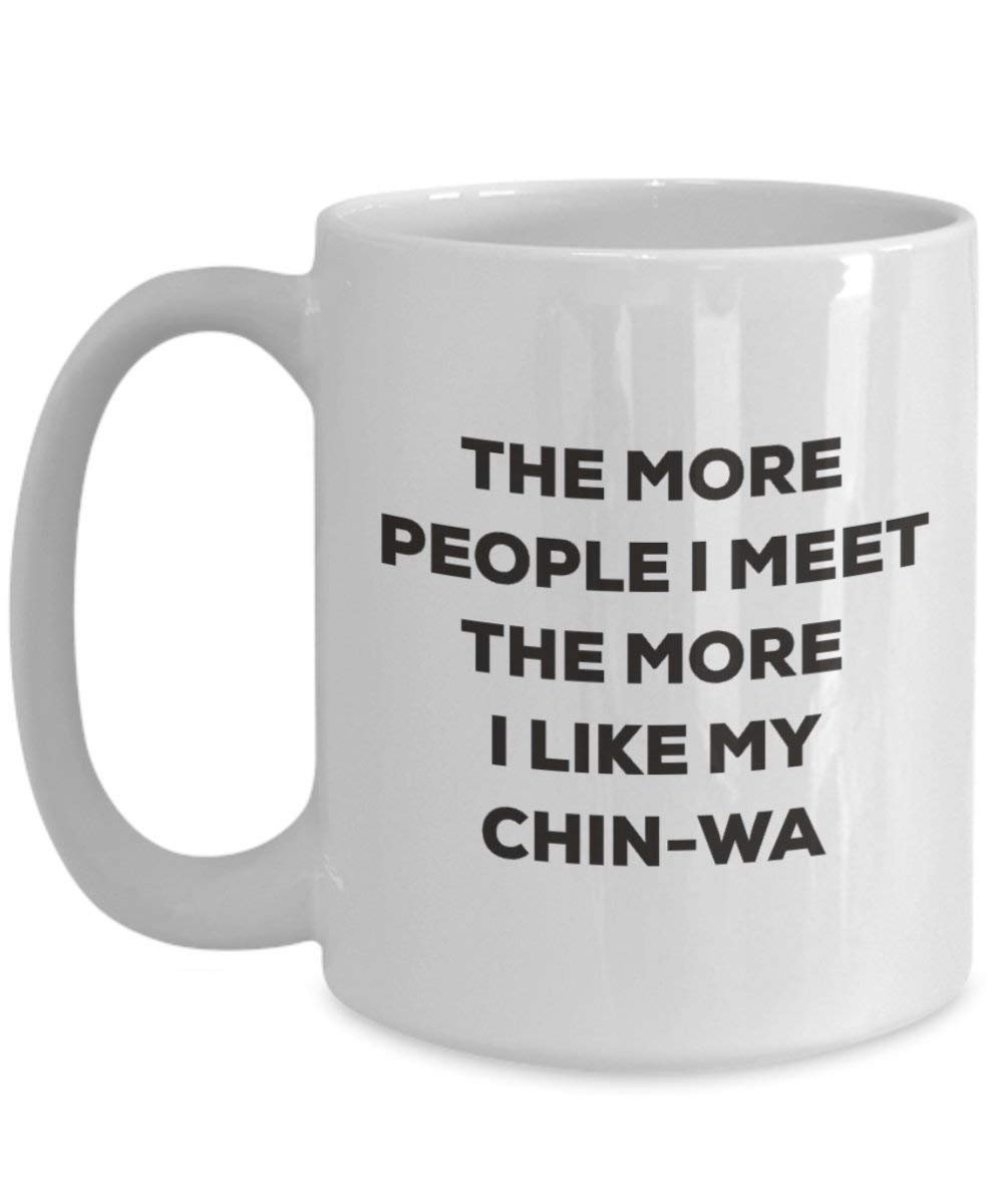 The more people I meet the more I like my Chin-wa Mug - Funny Coffee Cup - Christmas Dog Lover Cute Gag Gifts Idea