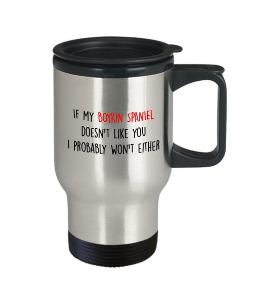 Boykin Spaniel Travel Mug - If my Boykin Spaniel doesn't like you I probably won't either - Funny Tea Hot Cocoa Coffee- Novelty Birthday Gift Idea