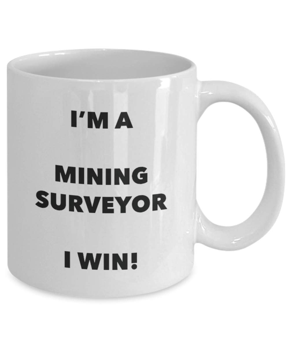 I'm a Mining Surveyor Mug I win - Funny Coffee Cup - Novelty Birthday Christmas Gag Gifts Idea