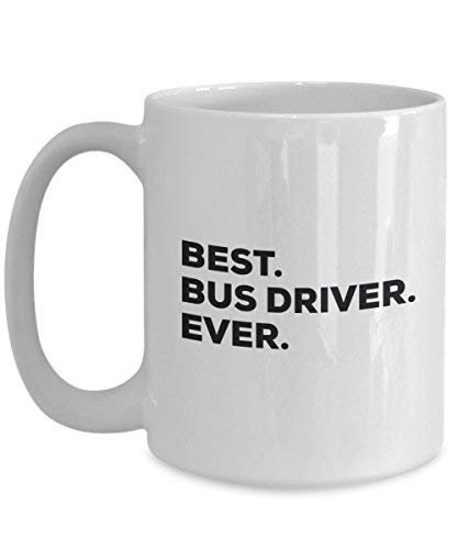 Best Bus Driver Ever Mug - Funny Coffee Cup -Thank You Appreciation for Christmas Birthday Holiday Unique Gift Ideas