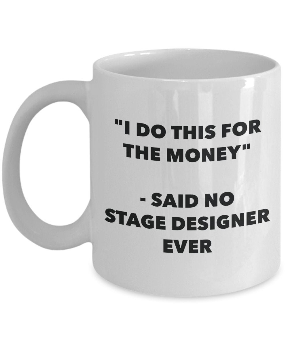 "I Do This for the Money" - Said No Stage Designer Ever Mug - Funny Tea Hot Cocoa Coffee Cup - Novelty Birthday Christmas Anniversary Gag Gifts Idea