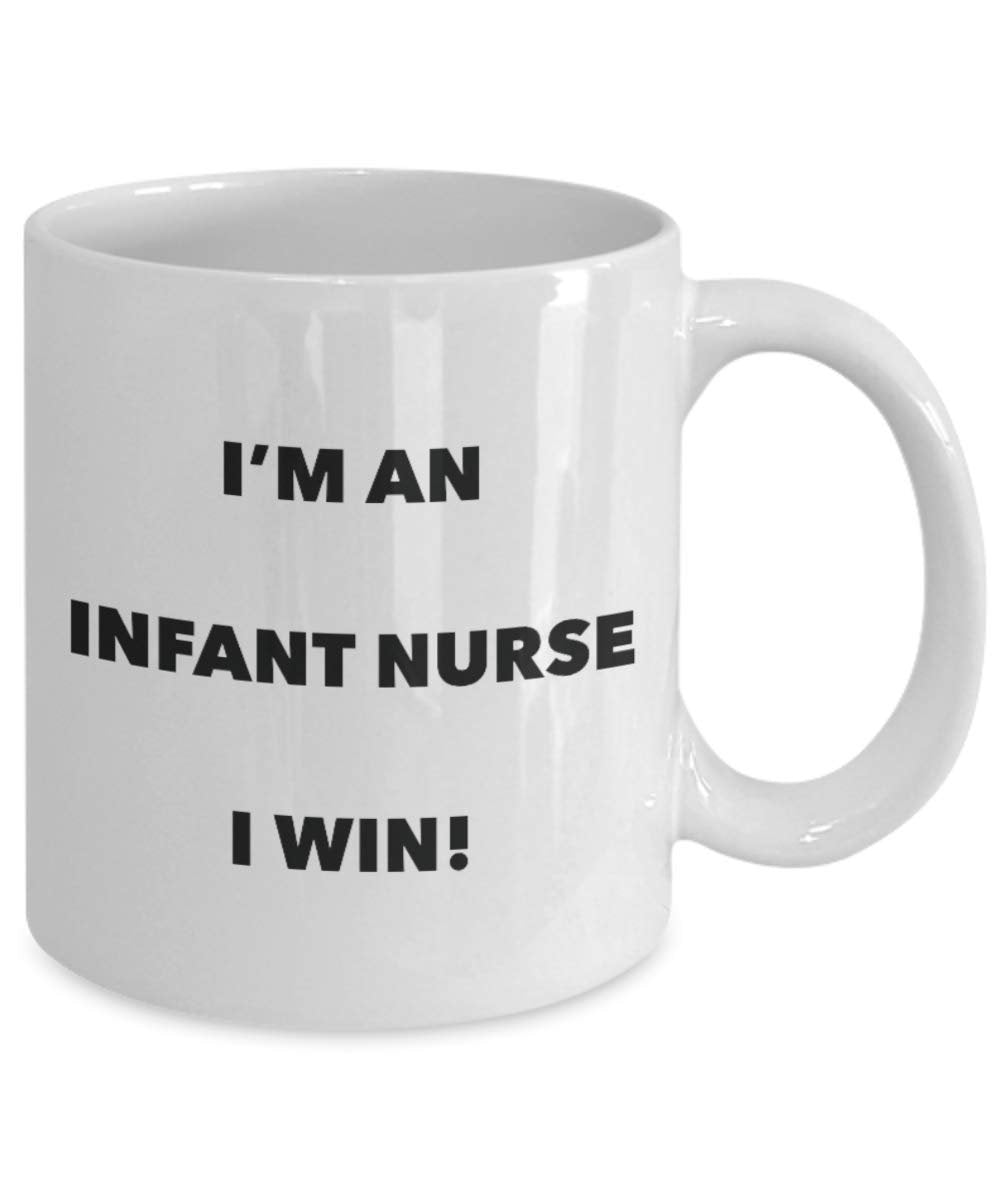 I'm an Infant Nurse Mug I win - Funny Coffee Cup - Novelty Birthday Christmas Gag Gifts Idea