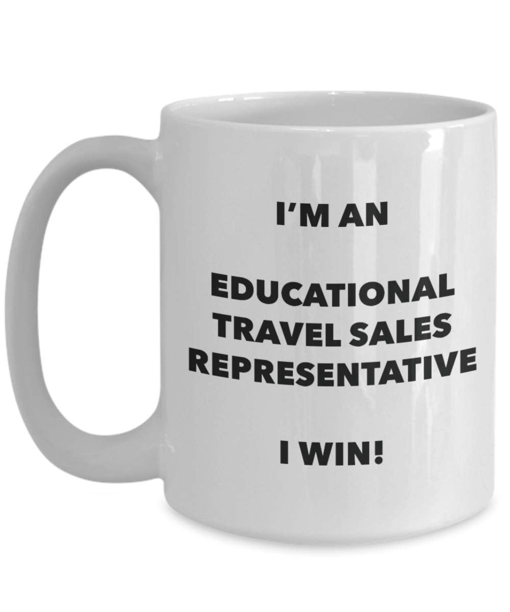 I'm an Educational Travel Sales Representative I win! - Funny Coffee Cup - Novelty Birthday Christmas Gag Gifts Idea