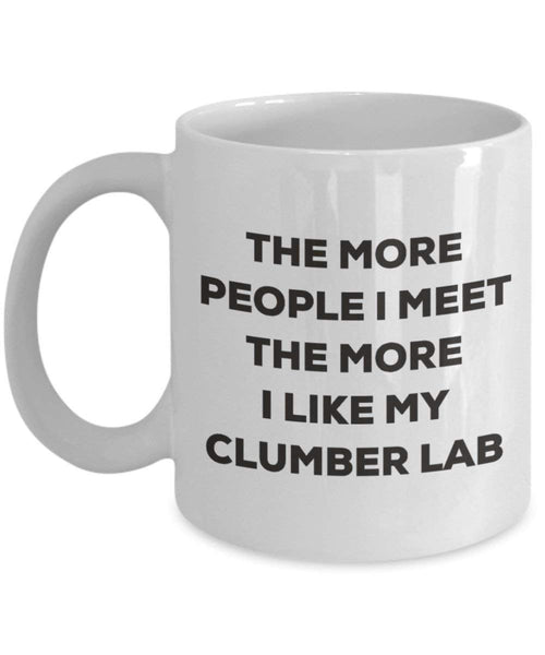 The more people I meet the more I like my Clumber Lab Mug - Funny Coffee Cup - Christmas Dog Lover Cute Gag Gifts Idea