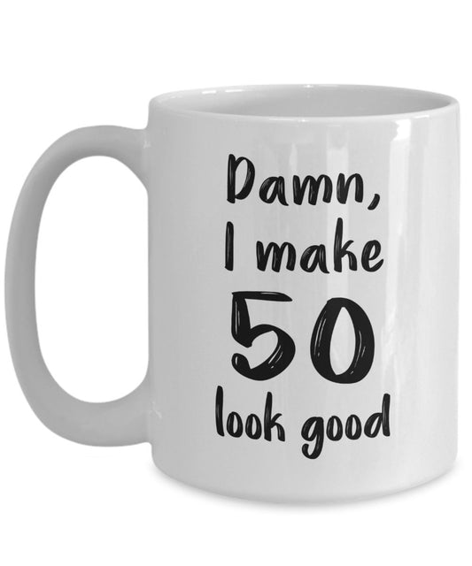 Damn I Make 50 Look Good Mug - Funny Tea Hot Cocoa Coffee Cup - Novelty Birthday Christmas Anniversary Gag Gifts Idea
