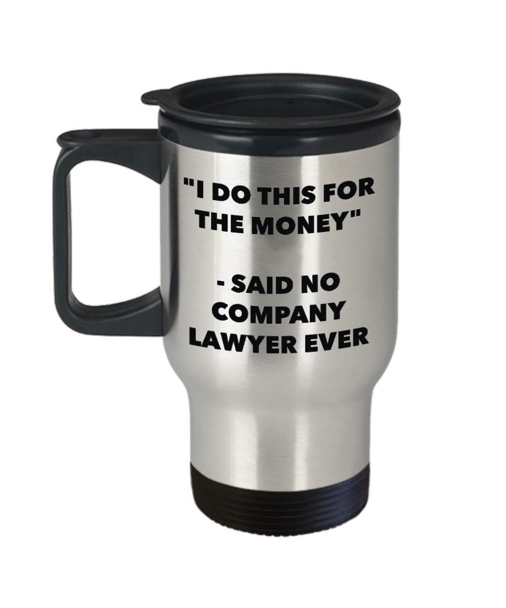 I Do This for the Money - Said No Company Lawyer Ever Travel mug - Funny Insulated Tumbler - Birthday Christmas Gifts Idea